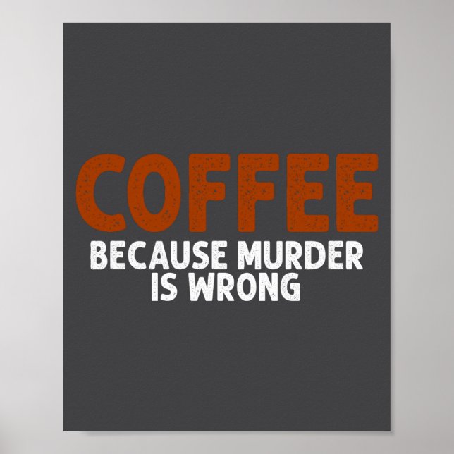 Coffee Because Murder Is Wrong Funny Sarcastic  Poster (Framsidan)