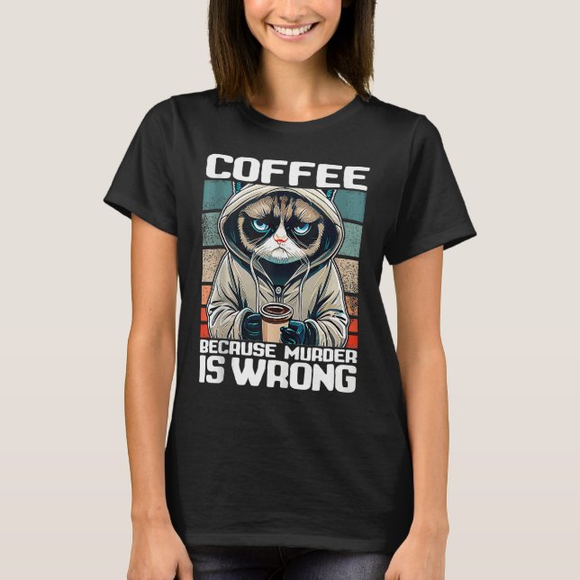 coffee because murder is wrong I  Black Cat with C T Shirt (Framsida)