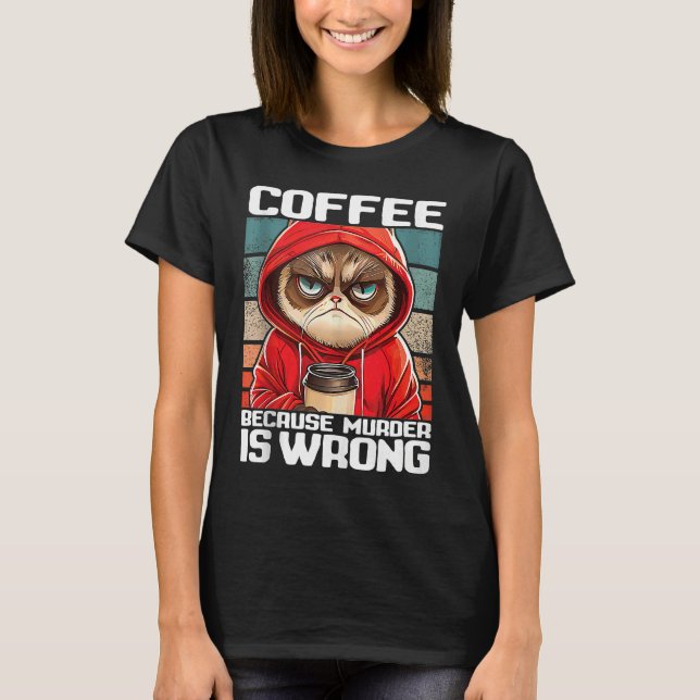 coffee because murder is wrong I  Black Cat with C T Shirt (Framsida)