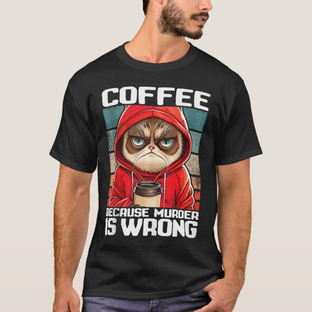coffee because murder is wrong I  Black Cat with C T Shirt (Framsida)