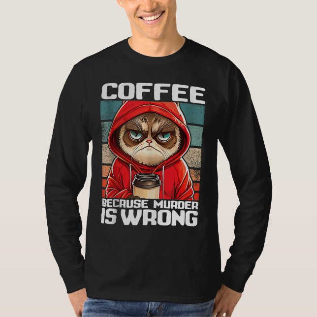 coffee because murder is wrong I  Black Cat with C T Shirt (Framsida)