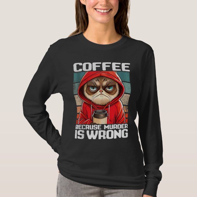 coffee because murder is wrong I  Black Cat with C T Shirt (Framsida)