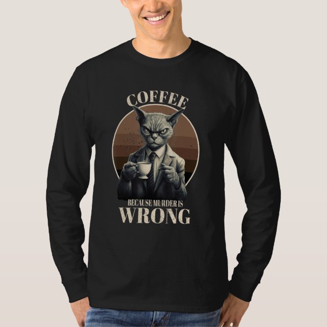 Coffee Because Murder Is Wrong  Tabby Cat Drinks C T Shirt (Framsida)