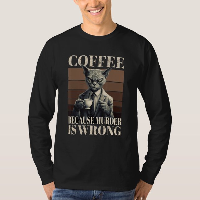 Coffee Because Murder Is Wrong  Tabby Cat Drinks C T Shirt (Framsida)