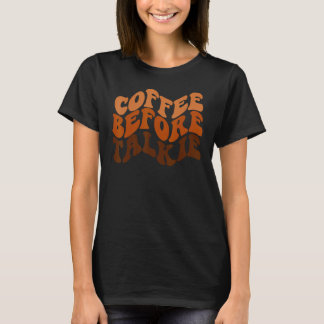 Coffee Before Talkie är Coffee är Barista T Shirt