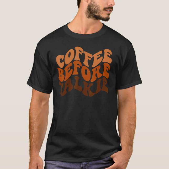 Coffee Before Talkie is Coffee  is Barista T Shirt (Framsida)