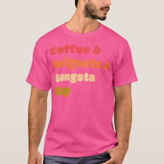 Coffee Beignets Gangsta Rap Funny Coffee Beignets T Shirt