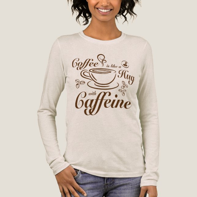 Coffee Caffeine Hugs calm & cozy for coffee lovers T Shirt (Framsida)