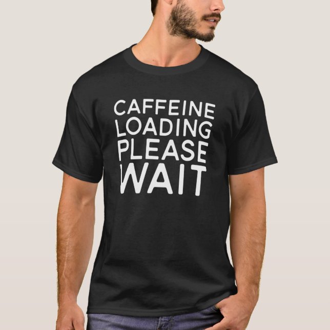 Coffee  Caffeine Loading Please Wait T Shirt (Framsida)