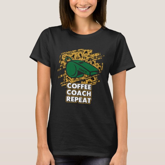 Coffee Coach Repeat  Coaching Humor Mentor Coffee T Shirt (Framsida)