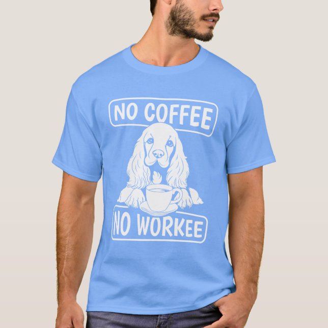 Coffee Cocker Spaniel Dog No Coffee No Workee retr T Shirt (Framsida)