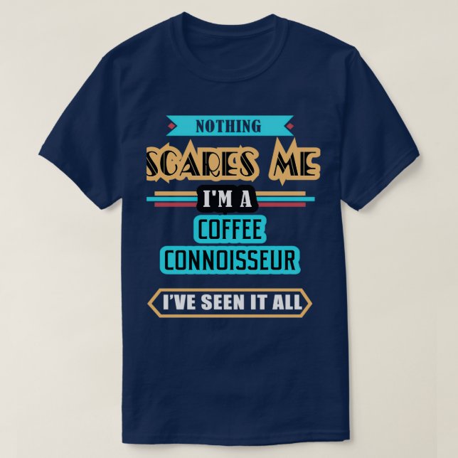 Coffee Connoisseur Ingenting Skrämmer mig T Shirt (Design framsida)