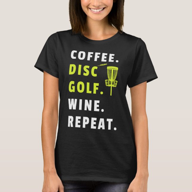 Coffee Disk Golf Vin Repeat Frisbee Golfing Funny T Shirt (Framsida)