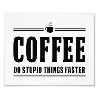 Coffee Do Stupid Sak snabbare Fototryck