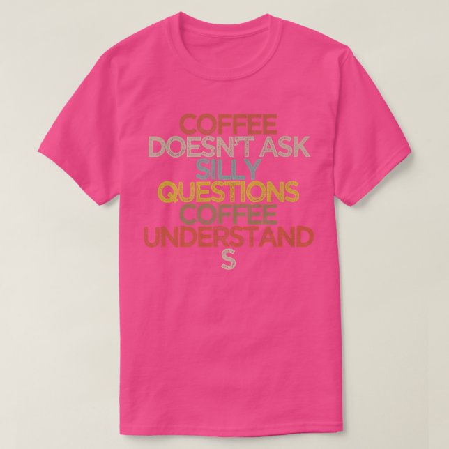 Coffee doesnt ask silly questions coffee understan t shirt (Design framsida)