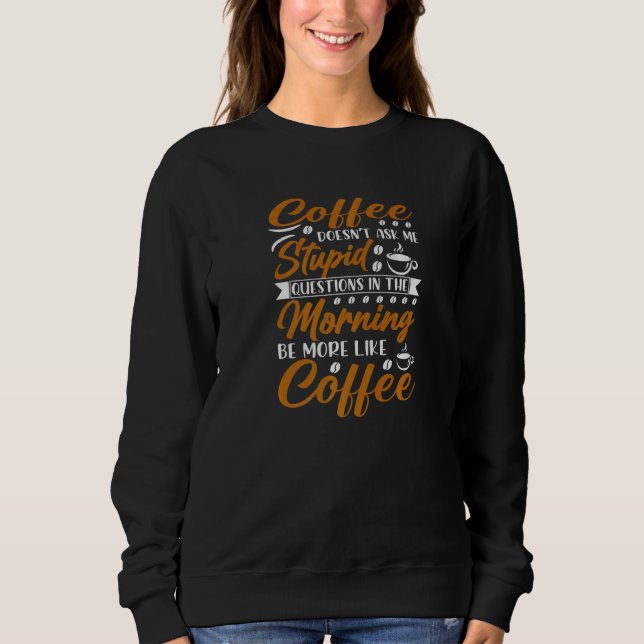 Coffee Doesn't Ask Stupid Question T Shirt (Framsida)