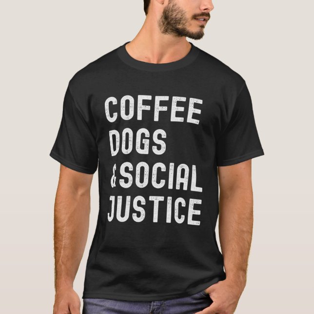 Coffee Dogs and Social Justice Activist Feminist A T Shirt (Framsida)