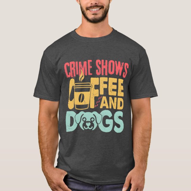 Coffee Dogs Crime Shows Funny Coffee Dog Lovers fr T Shirt (Framsida)
