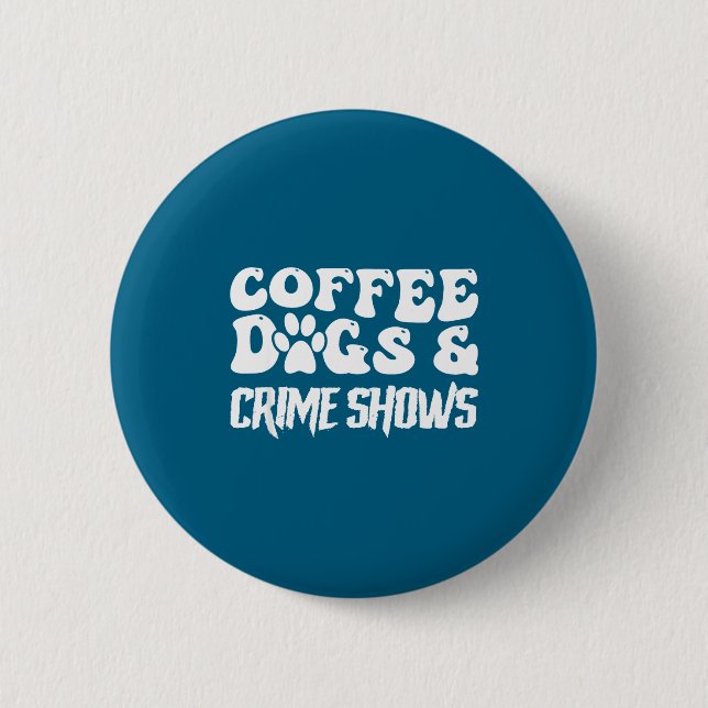 Coffee Dogs Crime Shows Funny Quote Dog Lovers Cof Knapp (Framsida)