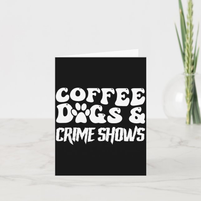 Coffee Dogs Crime Shows Funny Quote Dog Lovers Cof Kort (Framsida)