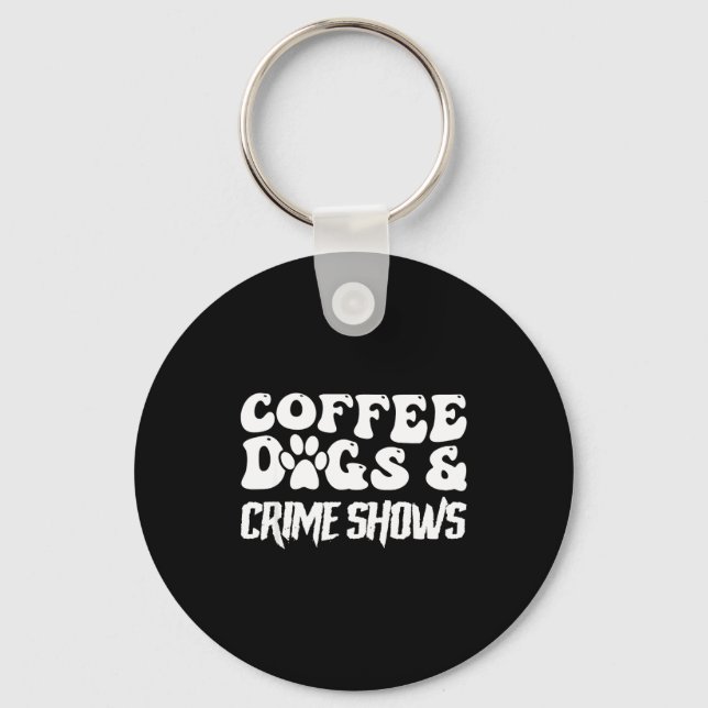 Coffee Dogs Crime Shows Funny Quote Dog Lovers Cof Nyckelring (Framsida)