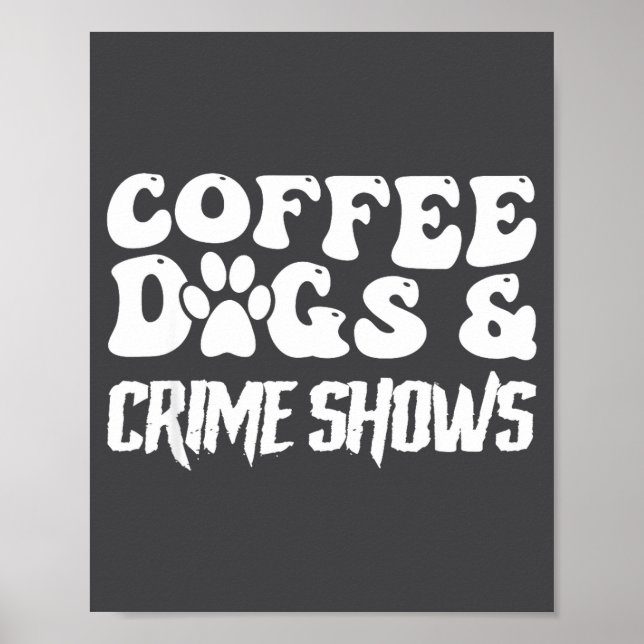 Coffee Dogs Crime Shows Funny Quote Dog Lovers Cof Poster (Framsidan)