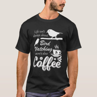 Coffee Drinker Bird Watching Funny Birding Birder T Shirt