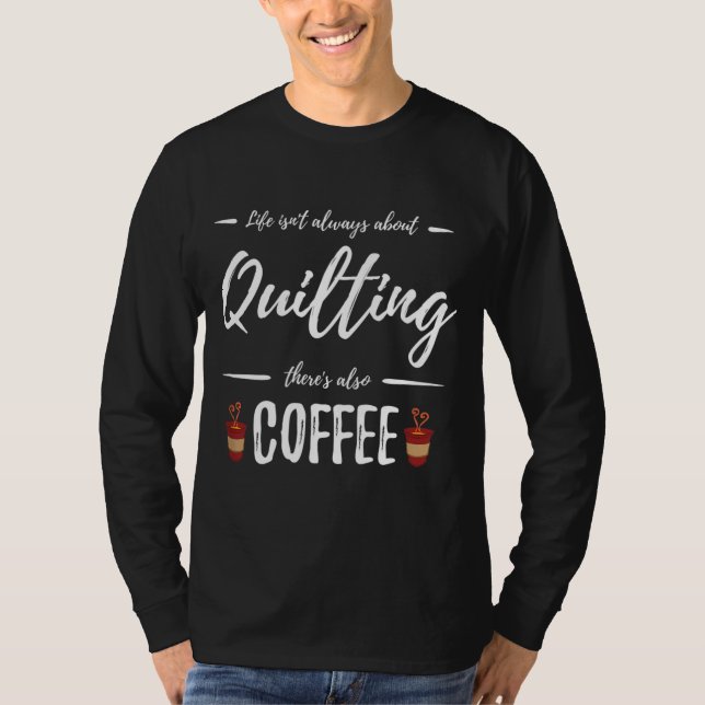 Coffee Drinker Quilting Funny Quilt Maker Gift Ide T Shirt (Framsida)