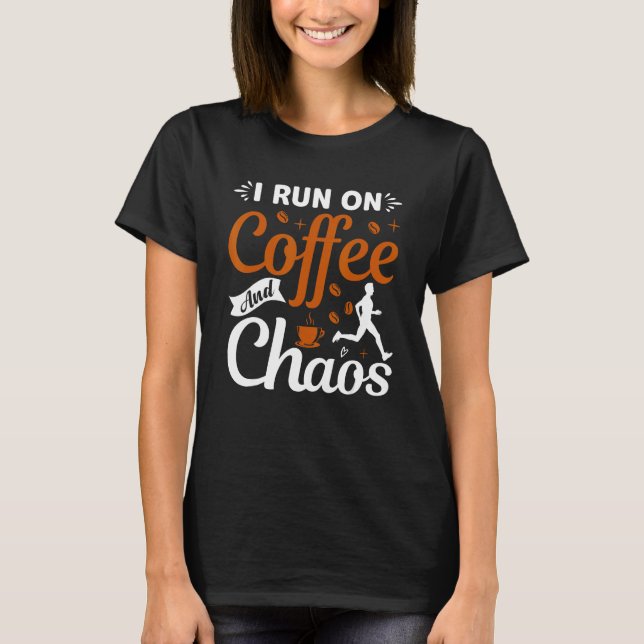 coffee drinker saying I live on coffee and chaos 2 T Shirt (Framsida)