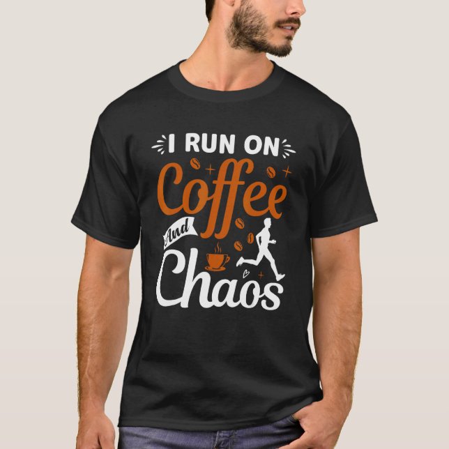 coffee drinker saying I live on coffee and chaos 2 T Shirt (Framsida)