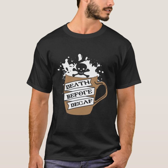 Coffee Drinkers Death Decaf T Shirt (Framsida)