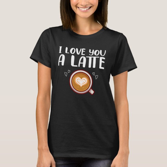 Coffee Drinking Couple Coffee I Love You A Latte T Shirt (Framsida)