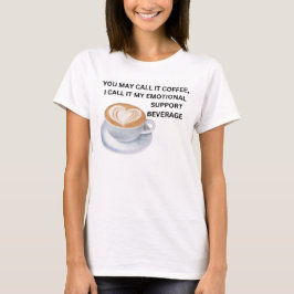 Coffee Emotional Support Beverage T Shirt