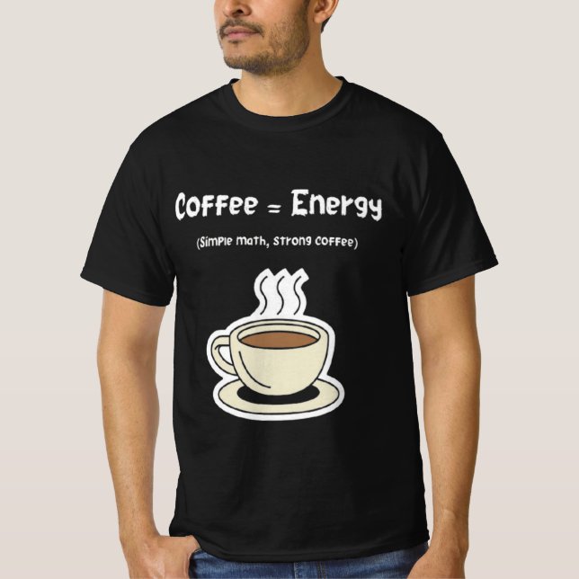 Coffee = Energy | Simple Math, Strong Coffee  T Shirt (Framsida)