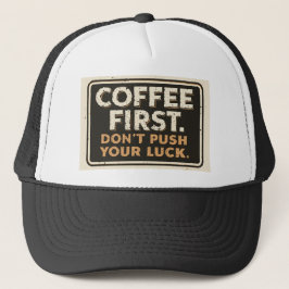 Coffee First Don’t Push Your Luck – Funny Sarcasti Keps