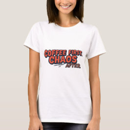 Coffee First. Don’t Push Your Luck. T Shirt