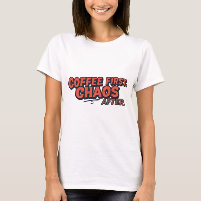 Coffee First. Don’t Push Your Luck. T Shirt (Framsida)