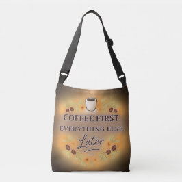 Coffee First, Everything Else Later – coffee lover Axelväska