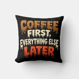 Coffee First Everything Else Later Funny  Kudde
