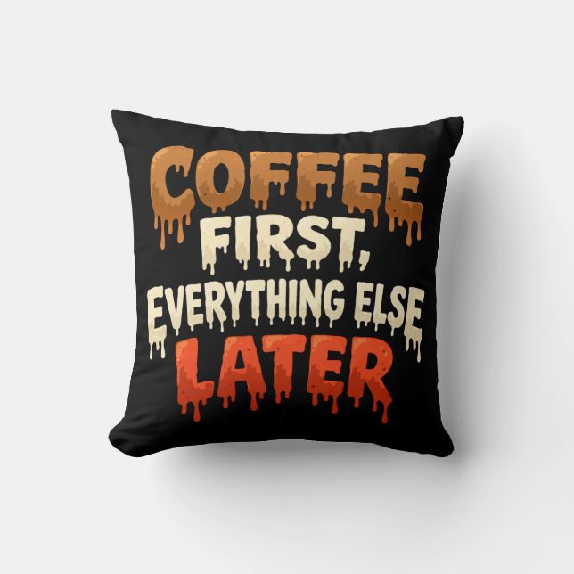 Coffee First Everything Else Later Funny  Kudde (Framsida)