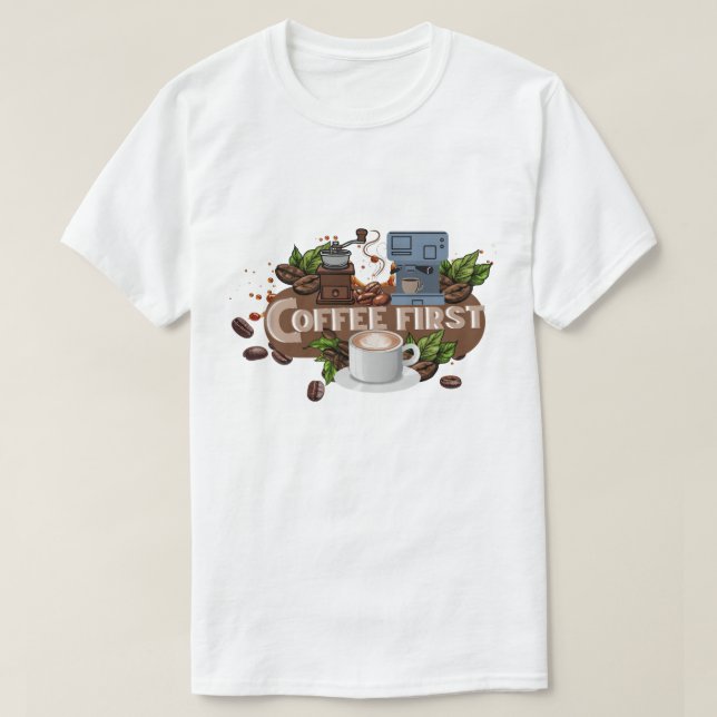 Coffee First – Morning Motivation for True Caffein T Shirt (Design framsida)