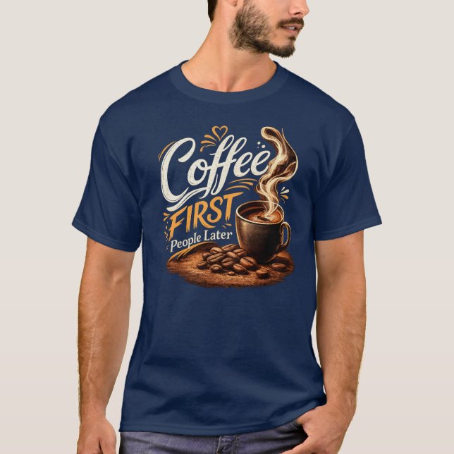 Coffee First People Later Coffee Lover T-Shirt (Framsida)