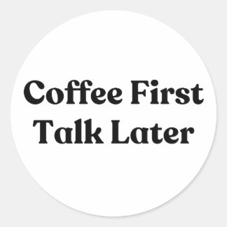 Coffee First Talk Later Stickman Runt Klistermärke