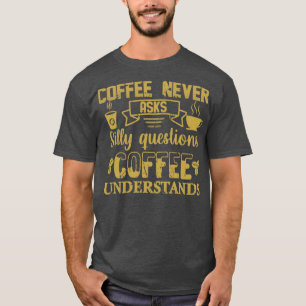 Coffee frågar aldrig Fåniget Query Coffee Understa T Shirt