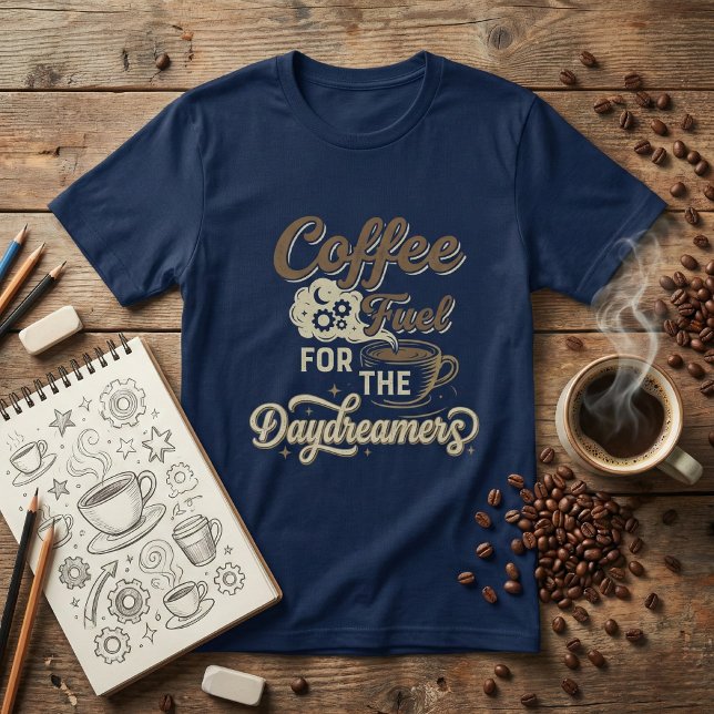 Coffee Fuel for the Daydreamers: Funny Coffee Love T Shirt (Skapare uppladdad)