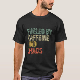 Coffee Fueled By Caffeine And Chaos T Shirt