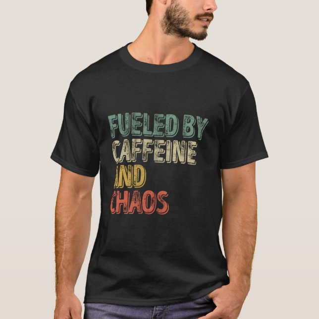 Coffee Fueled By Caffeine And Chaos T Shirt (Framsida)
