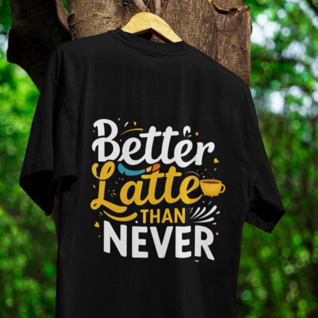 Coffee Funny Giftful Tee - Bättre sent än aldrig (Skapare uppladdad)