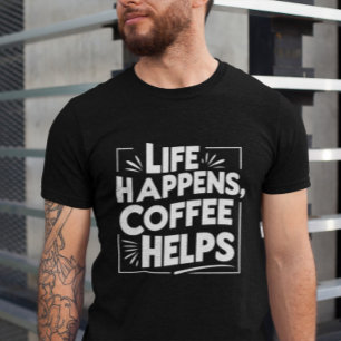Coffee Funny Giftful Tee - Life Happes shirt Stil