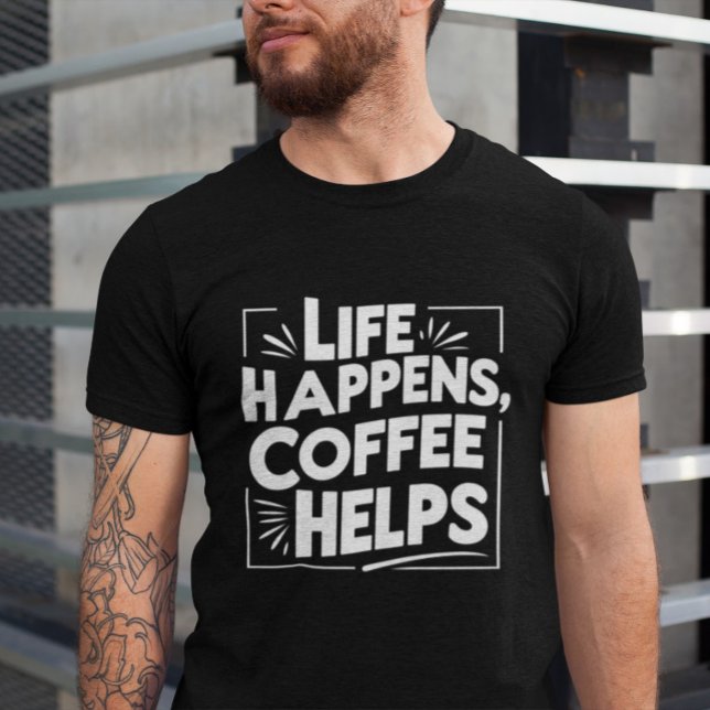 Coffee Funny Giftful Tee - Life Happes shirt Stil (Skapare uppladdad)